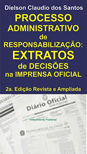 Livro PDF: Processo Administrativo de Responsabilização: EXTRATOS de decisões na imprensa oficial. 2a. Edição Revista e Ampliada.