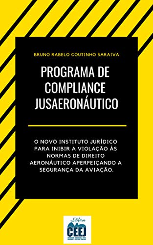 Livro PDF Programa de Compliance Jusaeronáutico: o novo instituto jurídico para inibir a violação às normas de direito aeronáutico aperfeiçoando a segurança da aviação