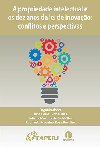 Capa do livro: Propriedade intelectual e os dez anos da lei de inovação: conflitos e perspectivas - Ler Online pdf