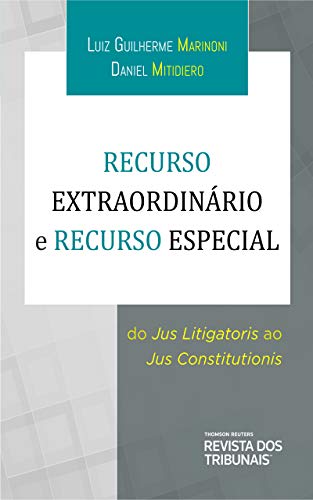 Capa do livro: Recurso Extraordinário e Recurso Especial : do JusLitigatoris ao Jus Constitutionis - Ler Online pdf