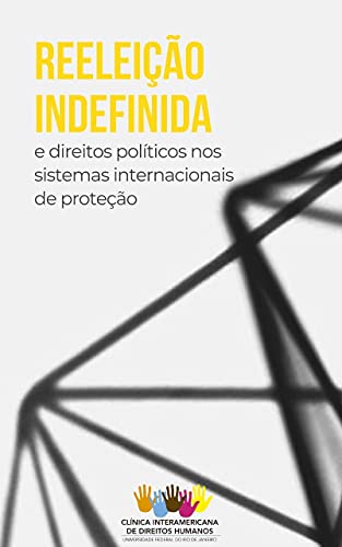 Capa do livro: REELEIÇÃO INDEFINIDA E OS DIREITOS POLÍTICOS NOS SISTEMAS INTERNACIONAIS DE PROTEÇÃO - Ler Online pdf