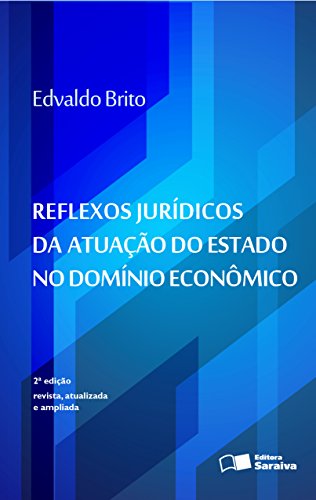 Livro PDF: Reflexos Jurídicos da atuação do Estado no Domínio Econômico