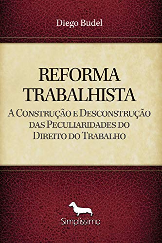 Livro PDF: REFORMA TRABALHISTA: A Construção e Desconstrução das Peculiaridades do Direito do Trabalho