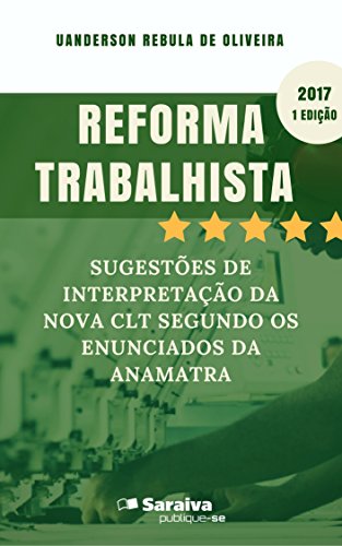 Livro PDF Reforma trabalhista: sugestões de interpretação da nova CLT segundo os Enunciados da Anamatra