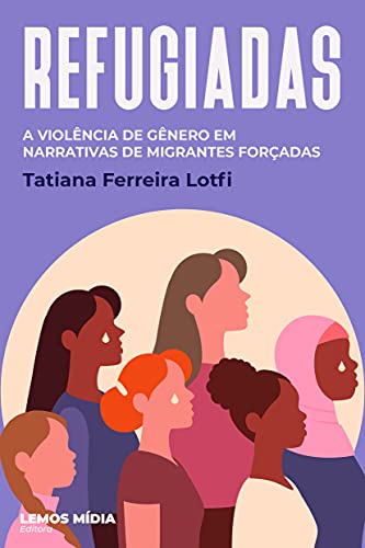 Capa do livro: Refugiadas: A violência de gênero em narrativas de migrantes forçadas - Ler Online pdf