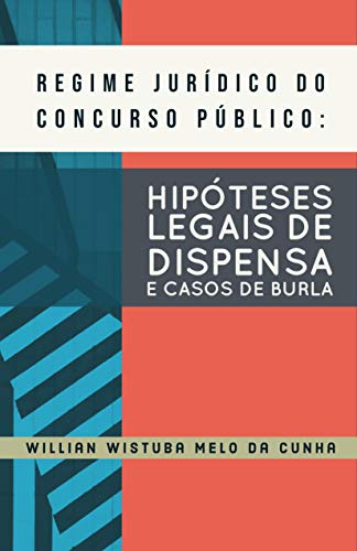 Capa do livro: REGIME JURÍDICO DO CONCURSO PÚBLICO: HIPÓTESES LEGAIS DE DISPENSA E CASOS DE BURLA - Ler Online pdf