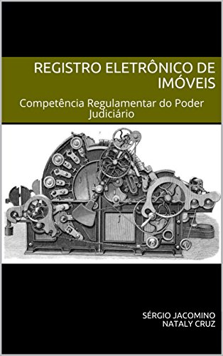 Capa do livro: Registro Eletrônico de Imóveis: Competência Regulamentar do Poder Judiciário (SREI Livro 1) - Ler Online pdf