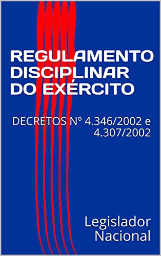 Livro PDF: REGULAMENTO DISCIPLINAR DO EXÉRCITO: DECRETOS Nº 4.346/2002 e 4.307/2002