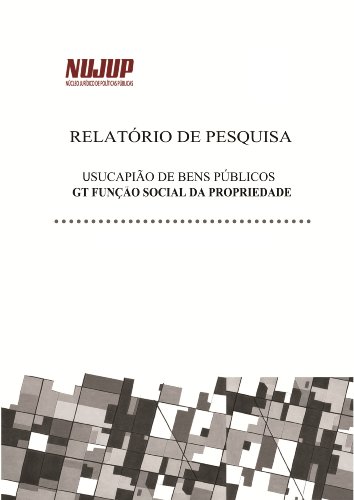 Livro PDF: Relatório de Pesquisa Usucapião de Bens Públicos GT Função Social da Propriedade