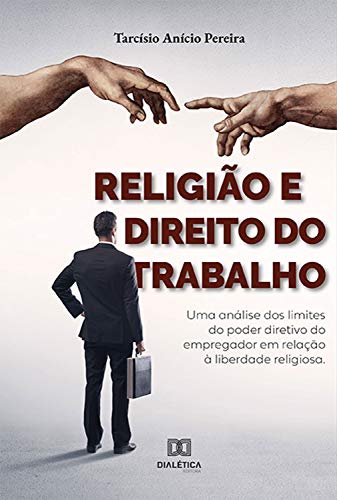 Capa do livro: Religião e Direito do Trabalho: uma análise dos limites do poder diretivo do empregador em relação à liberdade religiosa - Ler Online pdf