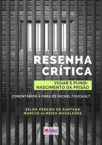 Capa do livro: Resenha Crítica Do Livro “vigiar E Punir: História Das Prisões”: Comentários À Obra De Michel Foucault - Ler Online pdf