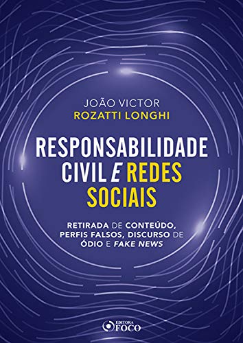Capa do livro: Responsabilidade civil e redes sociais: Retirada de conteúdo, perfis falsos, discurso de ódio e fake news - Ler Online pdf