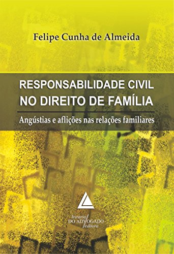 Capa do livro: Responsabilidade Civil no Direito de Família; Angústias e Aflições nas Relações Familiares - Ler Online pdf