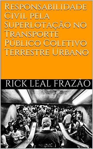 Capa do livro: Responsabilidade Civil pela Superlotação no Transporte Público Coletivo Terrestre Urbano - Ler Online pdf