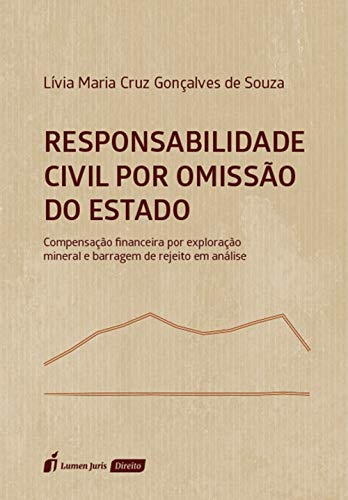 Capa do livro: Responsabilidade Civil por Omissão do Estado: Compensação Financeira por Exploração Mineral e Barragem de Rejeito em Análise - Ler Online pdf