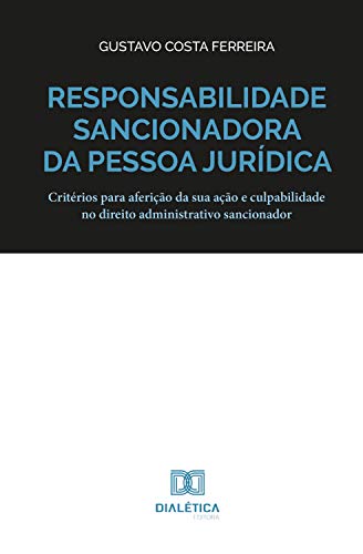 Capa do livro: Responsabilidade sancionadora da pessoa jurídica: critérios para aferição da sua ação e culpabilidade no direito administrativo sancionador - Ler Online pdf