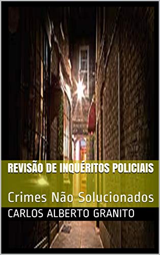 Capa do livro: REVISÃO DE INQUÉRITOS POLICIAIS: Crimes Não Solucionados - Ler Online pdf