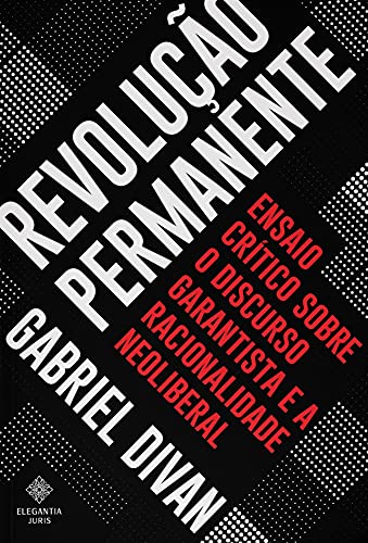 Capa do livro: REVOLUÇÃO PERMANENTE : Ensaio crítico sobre o discurso garantista e a racionalidade neoliberal - Ler Online pdf