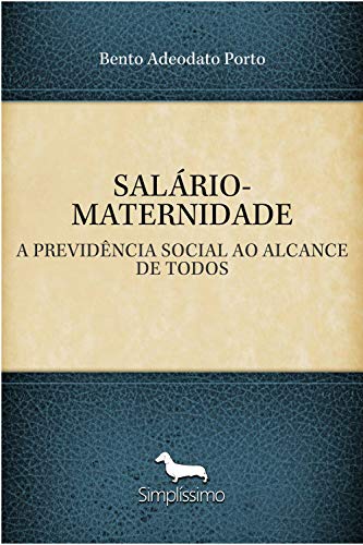 Capa do livro: SALÁRIO-MATERNIDADE: A PREVIDÊNCIA SOCIAL AO ALCANCE DE TODOS - Ler Online pdf