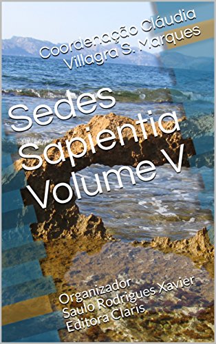 Capa do livro: Sedes Sapientia Volume V: Organização Saulo Rodrigues Xavier Editora Claris - Ler Online pdf