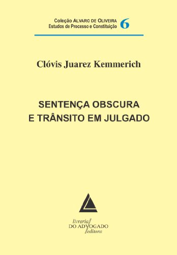 Livro PDF Sentença Obscura e Trânsito em Julgado: Coleção Alvaro de Oliveira Estudos de Processo e Constituição Vol.06