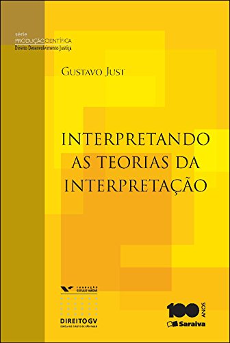 Capa do livro: Série direito, desenvolvimento, justiça – Produção Científica – Interpretando as teorias de interpretação - Ler Online pdf