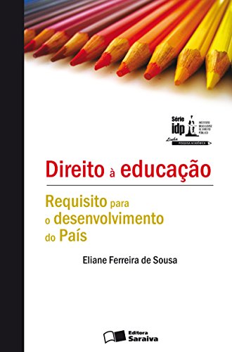 Livro PDF: SÉRIE IDP – DIREITO À EDUCAÇÃO – REQUISITO PARA O DESENVOLVIMENTO DO PAÍS