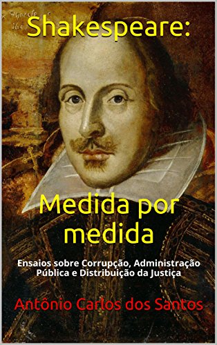 Livro PDF Shakespeare: Medida por medida: Ensaios sobre Corrupção, Administração Pública e Distribuição da Justiça (Quasar K+ Livro 2)