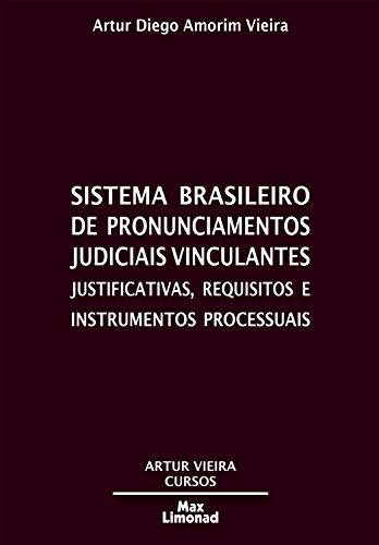 Livro PDF Sistema Brasileiro de Pronunciamentos Judiciais Vinculantes: Justificativas, requisitos e instrumentos processuais