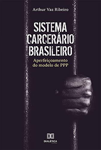 Capa do livro: Sistema Carcerário Brasileiro: aperfeiçoamento do modelo de PPP - Ler Online pdf