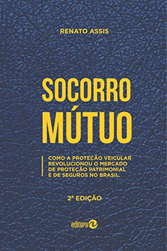 Livro PDF: SOCORRO MÚTUO: Como a proteção veicular revolucionou o mercado de proteção patrimonial e de seguros no Brasil.