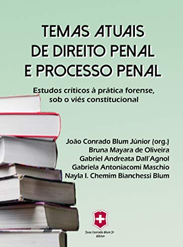 Livro PDF: TEMAS ATUAIS DE DIREITO PENAL E PROCESSO PENAL: Estudos críticos à prática forense, sob o viés constitucional.