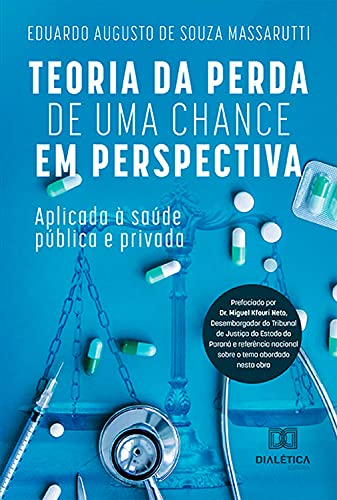 Capa do livro: Teoria da Perda de Uma Chance em Perspectiva: aplicada à saúde pública e privada - Ler Online pdf