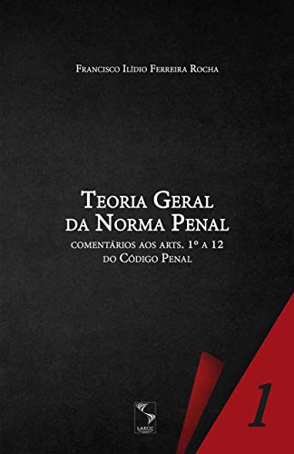 Capa do livro: Teoria Geral da Norma Penal: comentários aos arts. 1º a 12 do Código Penal - Ler Online pdf