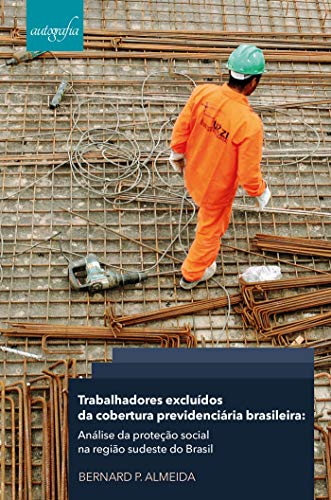 Livro PDF: Trabalhadores excluídos da cobertura previdenciária brasileira: análise da proteção social na região sudeste do Brasil