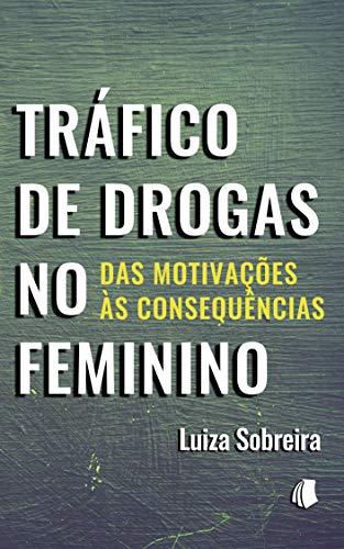 Capa do livro: Tráfico de Drogas no Feminino: Das Motivações às Consequências - Ler Online pdf