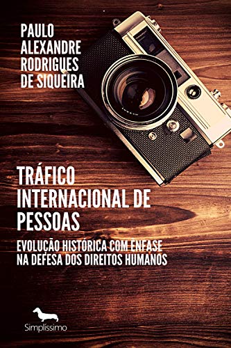 Livro PDF: Tráfico internacional de pessoas: Evolução histórica com ênfase na defesa dos direitos humanos