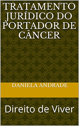 Livro PDF TRATAMENTO JURÍDICO DO PORTADOR DE CÂNCER: Direito de Viver
