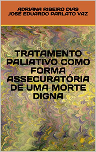 Capa do livro: TRATAMENTO PALIATIVO COMO FORMA ASSECURATÓRIA DE UMA MORTE DIGNA - Ler Online pdf