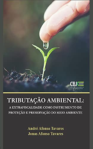 Livro PDF: TRIBUTAÇÃO AMBIENTAL: A EXTRAFISCALIDADE COMO INSTRUMENTO DE PROTEÇÃO E PRESERVAÇÃO DO MEIO AMBIENTE