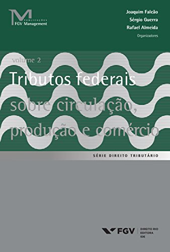 Livro PDF Tributos federais sobre circulação, produção e comércio Vol. 1 (FGV Management)