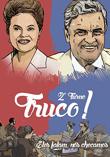 Livro PDF Truco – 2º turno!: O que Aécio Neves e Dilma Rousseff disseram – e esconderam – na campanha de TV (Truco!)