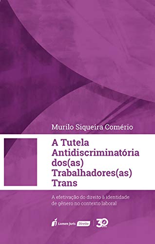 Capa do livro: Tutela antidiscriminatória do(as) trabalhadores(as) trans: a efetivação do direito à identidade de gênero no contexto laboral - Ler Online pdf
