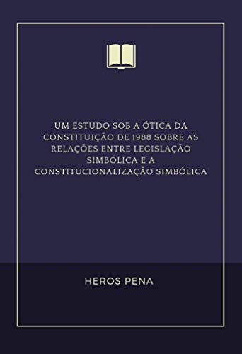 Livro PDF: Um estudo sob a ótica da Constituição de 1988 sobre as relações entre Legislação simbólica e A CONSTITUCIONALIZAÇÃO SIMBÓLICA