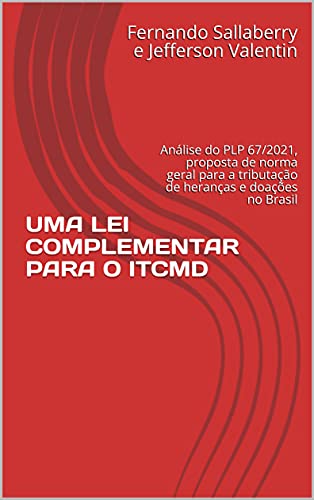 Capa do livro: UMA LEI COMPLEMENTAR PARA O ITCMD: Análise do PLP 67/2021, proposta de norma geral para a tributação de heranças e doações no Brasil - Ler Online pdf