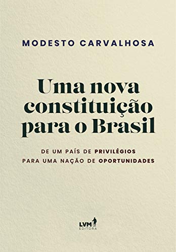 Capa do livro: Uma nova constituição para o Brasil: De um país de privilégios para uma nação de oportunidades - Ler Online pdf