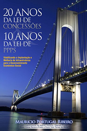 Livro PDF: 10 anos da lei de PPP 20 anos da lei de concessões: Viabilizando a implantação e melhoria de infraestruturas para o desenvolvimento econômico-social
