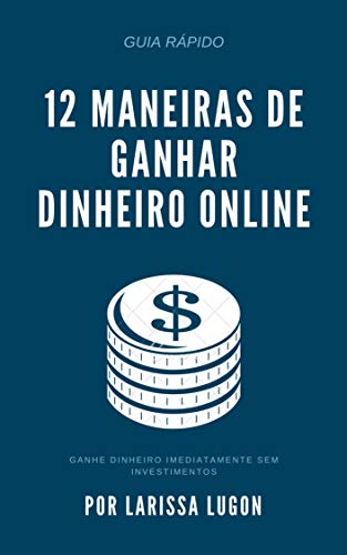Capa do livro: 12 Maneiras De Ganhar Dinheiro Online:: Saiba Como Ganhar Dinheiro Online Sem Investimentos - Ler Online pdf