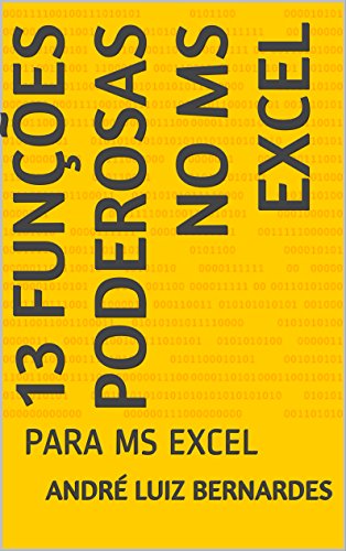 Livro PDF 13 Funções Poderosas no MS Excel: PARA MS EXCEL (Visual Basic For Apllication)