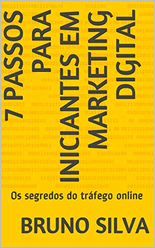 Livro PDF 7 PASSOS PARA INICIANTES EM MARKETING DIGITAL: Os segredos do tráfego online